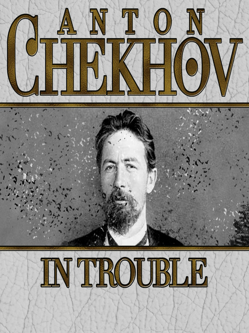Title details for In Trouble by Anton Chekhov - Wait list